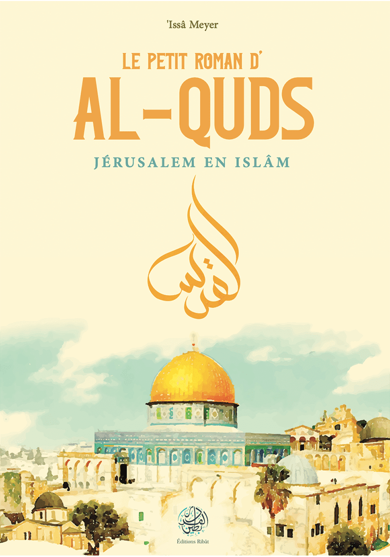 Le petit roman d'al Quds - Issa Meyer - Ribat
