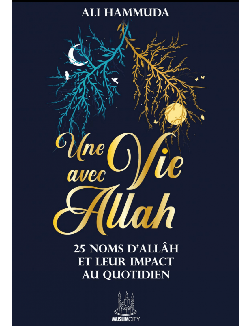 NOUVEAU Une vie avec Allâh – 25 Noms d’Allâh et leur impact au quotidien - Ali Hammuda - MuslimCity
