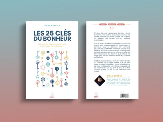 NOUVEAU Les 25 clés du bonheur – les clés d’une vie heureuse selon le Qur’ân et la Sunna - Ismail Kamdar - MuslimCity
