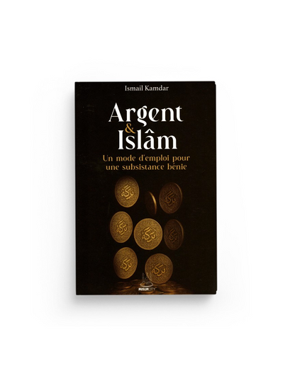 NOUVEAU Argent & islam – un mode d'emploi pour une subsistance bénie - Islam Kamdar - MuslimCity