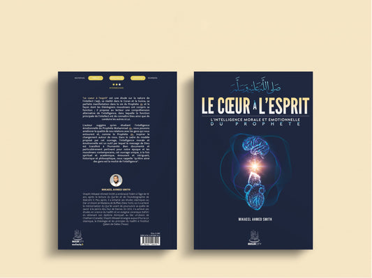 Le cœur à l’esprit – L’intelligence morale et émotionnelle du Prophète ﷺ