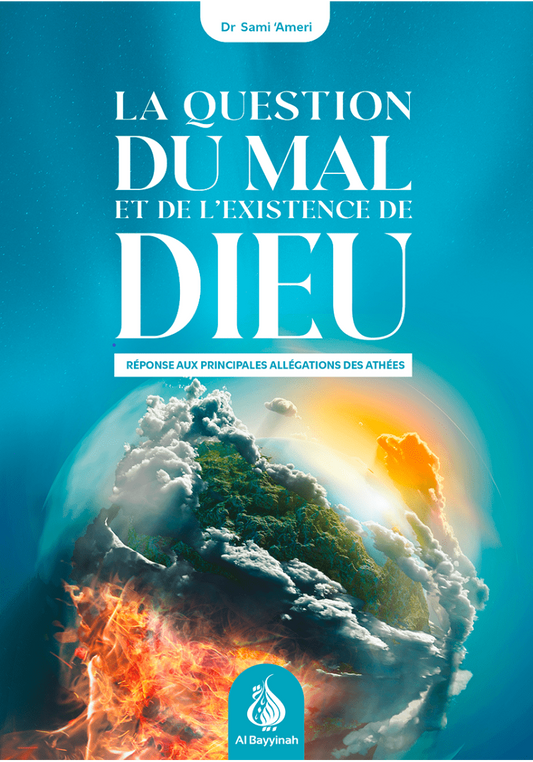 La question du mal et de l'existence de Dieu : réponses aux principales allégations des athées